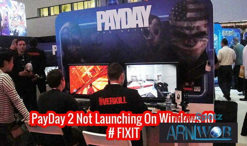 PayDay 2 Not Launching On Windows 10 # FIXIT