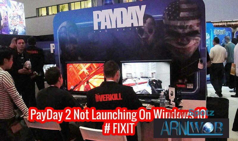 PayDay 2 Not Launching On Windows 10 # FIXIT 1 PayDay 2 Not Launching On Windows 10 # FIXIT